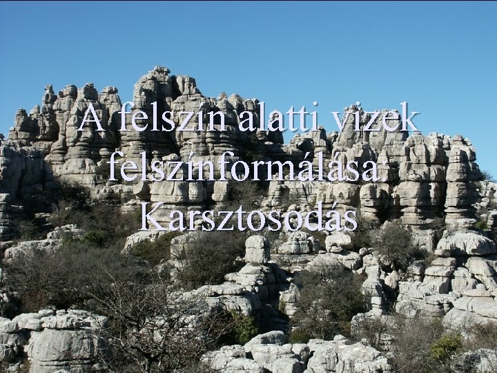 A felszín alatti vizek felszínformálása: Karsztosodás 