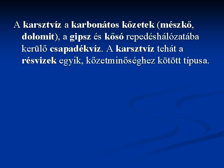 A karsztvíz a karbonátos kőzetek (mészkő, dolomit), a gipsz és kősó repedéshálózatába kerülő csapadékvíz.
