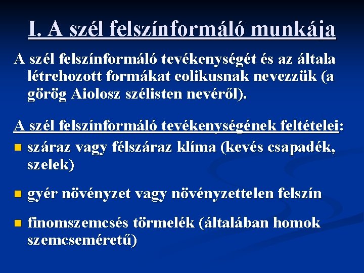 I. A szél felszínformáló munkája A szél felszínformáló tevékenységét és az általa létrehozott formákat