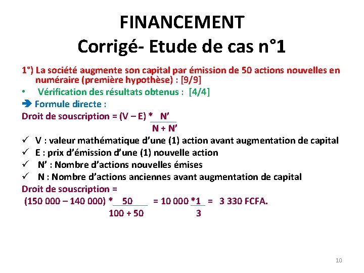 FINANCEMENT Corrigé- Etude de cas n° 1 1°) La société augmente son capital par FINANCEMENT Corrigé- Etude de cas n° 1 1°) La société augmente son capital par