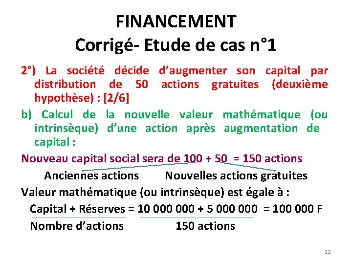 FINANCEMENT Corrigé- Etude de cas n° 1 2°) La société décide d’augmenter son capital FINANCEMENT Corrigé- Etude de cas n° 1 2°) La société décide d’augmenter son capital