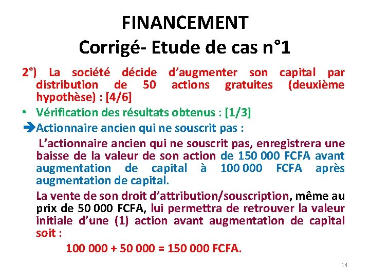 FINANCEMENT Corrigé- Etude de cas n° 1 2°) La société décide d’augmenter son capital FINANCEMENT Corrigé- Etude de cas n° 1 2°) La société décide d’augmenter son capital