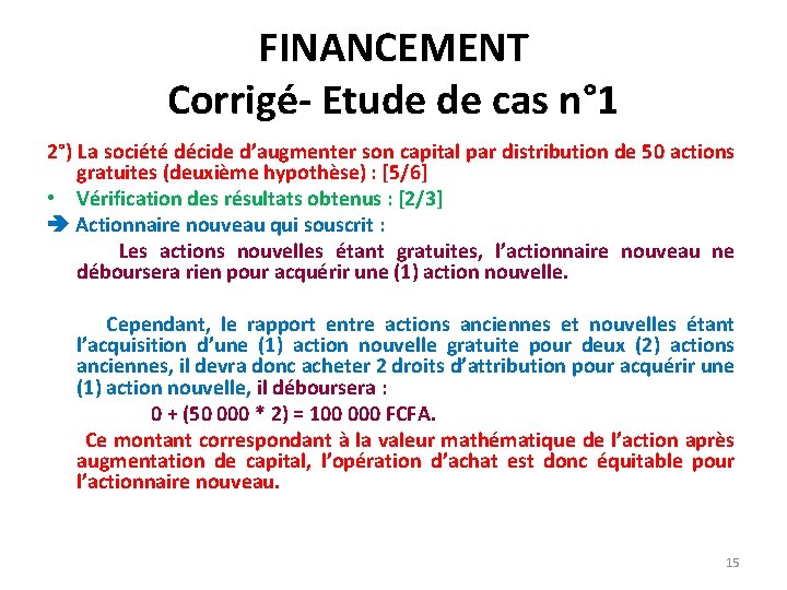 FINANCEMENT Corrigé- Etude de cas n° 1 2°) La société décide d’augmenter son capital FINANCEMENT Corrigé- Etude de cas n° 1 2°) La société décide d’augmenter son capital