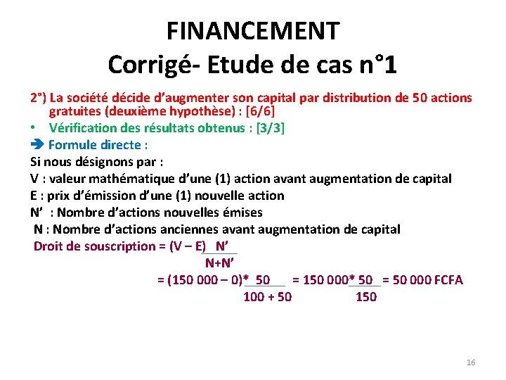 FINANCEMENT Corrigé- Etude de cas n° 1 2°) La société décide d’augmenter son capital FINANCEMENT Corrigé- Etude de cas n° 1 2°) La société décide d’augmenter son capital