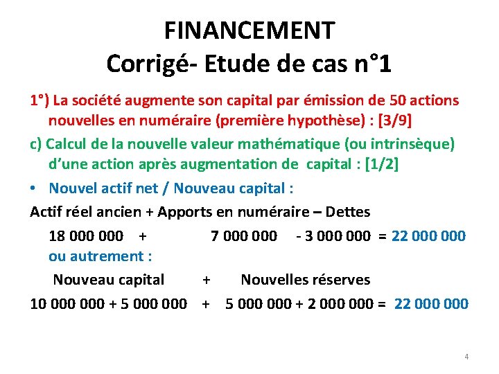 FINANCEMENT Corrigé- Etude de cas n° 1 1°) La société augmente son capital par FINANCEMENT Corrigé- Etude de cas n° 1 1°) La société augmente son capital par