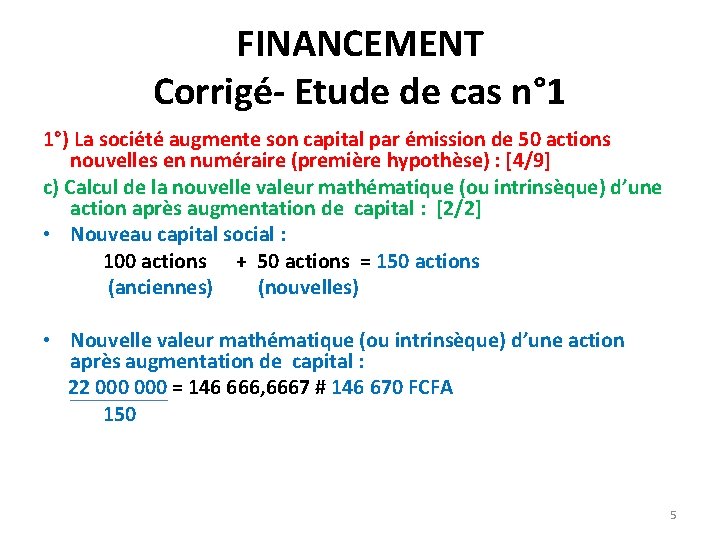 FINANCEMENT Corrigé- Etude de cas n° 1 1°) La société augmente son capital par FINANCEMENT Corrigé- Etude de cas n° 1 1°) La société augmente son capital par