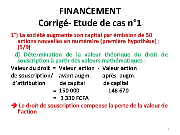 FINANCEMENT Corrigé- Etude de cas n° 1 1°) La société augmente son capital par FINANCEMENT Corrigé- Etude de cas n° 1 1°) La société augmente son capital par