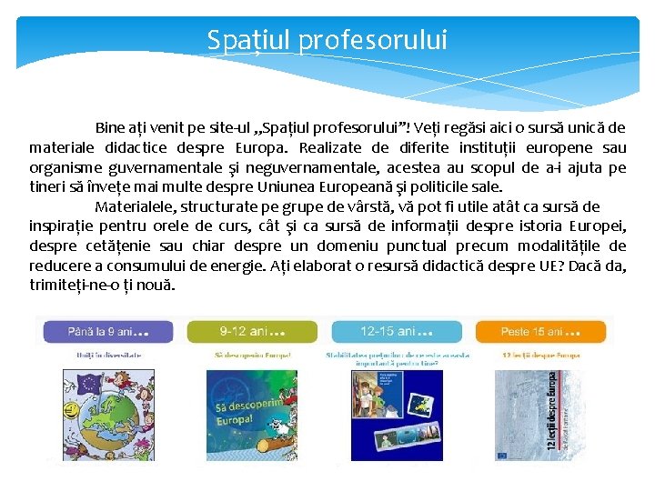 Spaţiul profesorului Bine aţi venit pe site-ul „Spaţiul profesorului”! Veţi regăsi aici o sursă