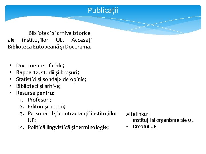 Publicaţii Biblioteci si arhive istorice ale instituţiilor UE. Accesaţi Biblioteca Eutopeană şi Docurama. •