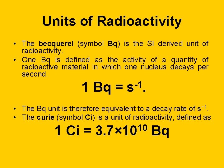 Units of Radioactivity • The becquerel (symbol Bq) is the SI derived unit of