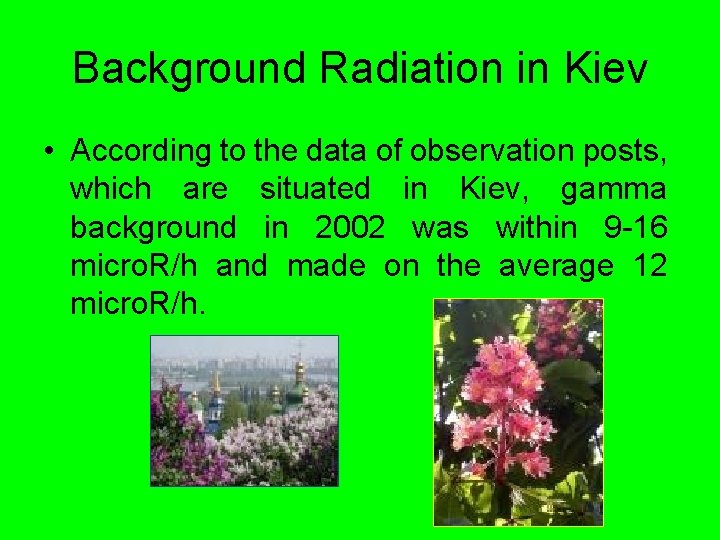Background Radiation in Kiev • According to the data of observation posts, which are