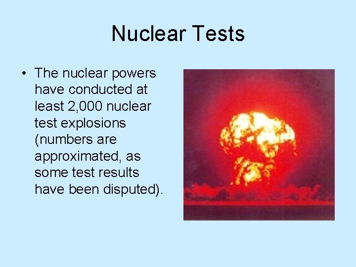 Nuclear Tests • The nuclear powers have conducted at least 2, 000 nuclear test