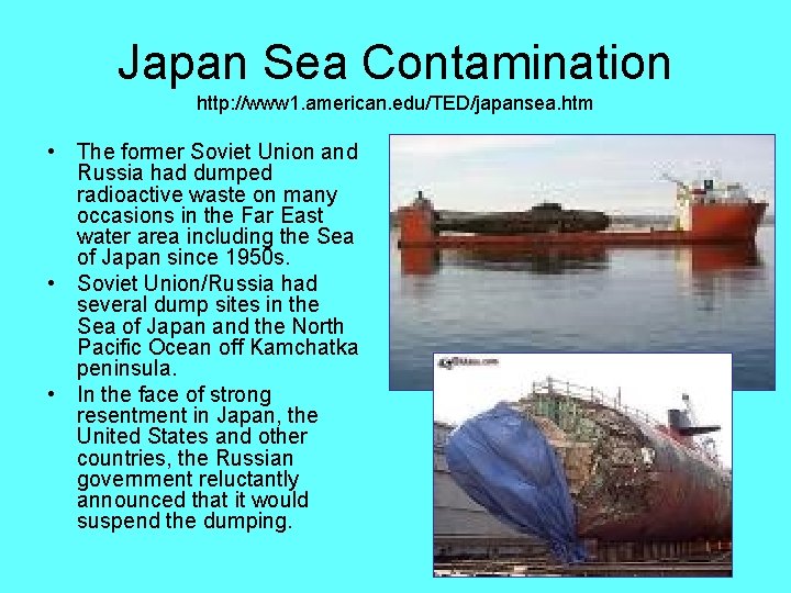 Japan Sea Contamination http: //www 1. american. edu/TED/japansea. htm • The former Soviet Union