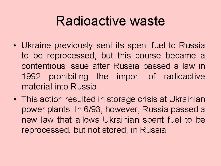 Radioactive waste • Ukraine previously sent its spent fuel to Russia to be reprocessed,