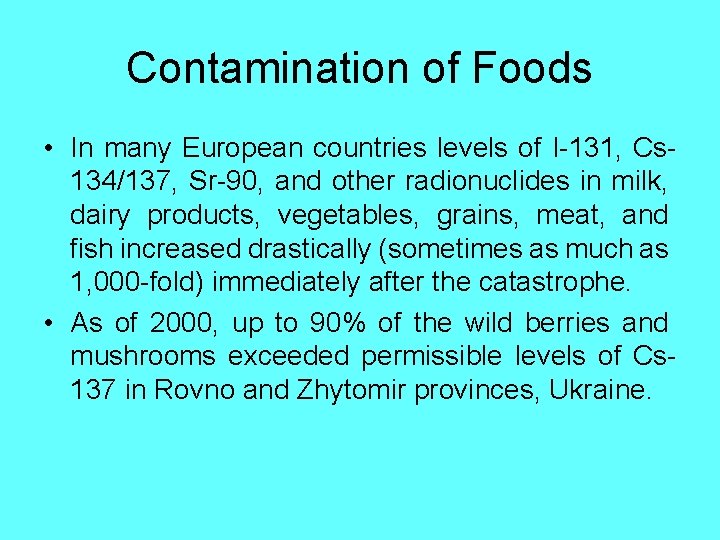 Contamination of Foods • In many European countries levels of I-131, Cs 134/137, Sr-90,