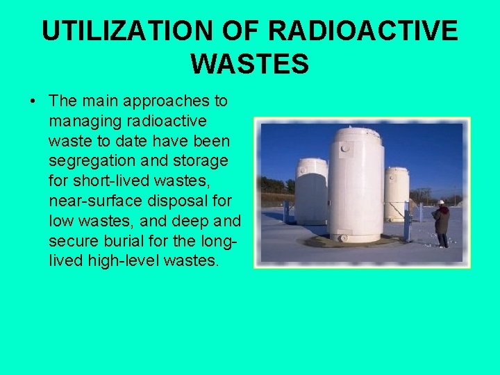 UTILIZATION OF RADIOACTIVE WASTES • The main approaches to managing radioactive waste to date