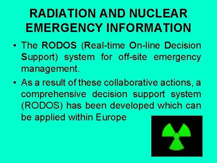 RADIATION AND NUCLEAR EMERGENCY INFORMATION • The RODOS (Real-time On-line Decision Support) system for
