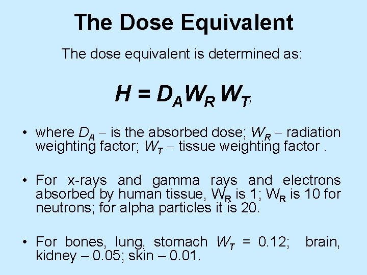The Dose Equivalent The dose equivalent is determined as: Н = D AW R