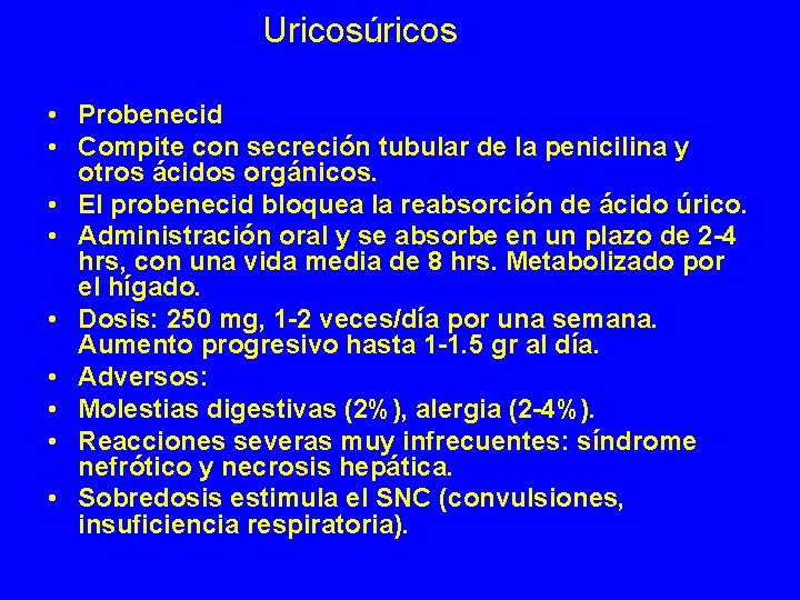 Uricosúricos • Probenecid • Compite con secreción tubular de la penicilina y otros ácidos