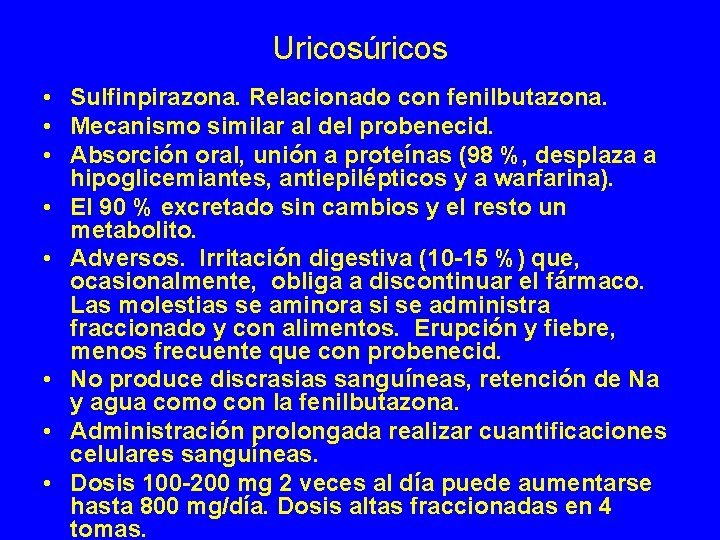 Uricosúricos • Sulfinpirazona. Relacionado con fenilbutazona. • Mecanismo similar al del probenecid. • Absorción