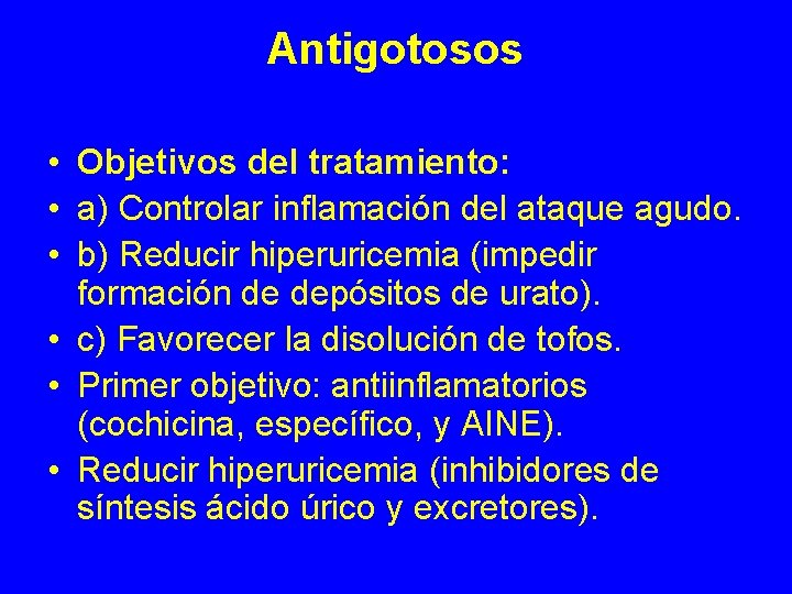 Antigotosos • Objetivos del tratamiento: • a) Controlar inflamación del ataque agudo. • b)