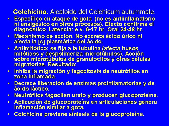 Colchicina. Alcaloide del Colchicum autummale. • Específico en ataque de gota (no es antiinflamatorio