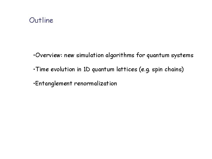 Outline • Overview: new simulation algorithms for quantum systems • Time evolution in 1