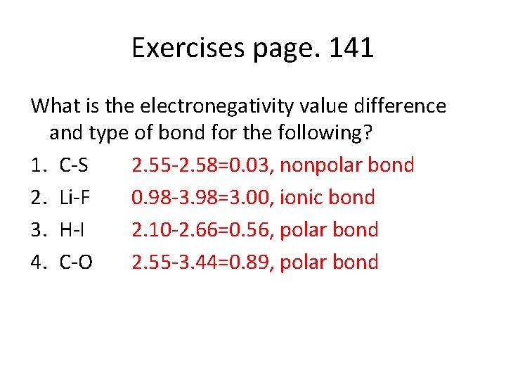 Exercises page. 141 What is the electronegativity value difference and type of bond for