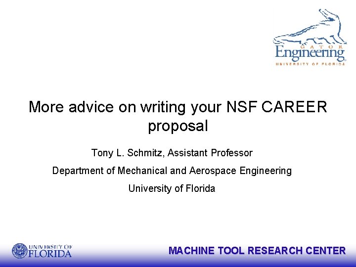 More advice on writing your NSF CAREER proposal Tony L. Schmitz, Assistant Professor Department