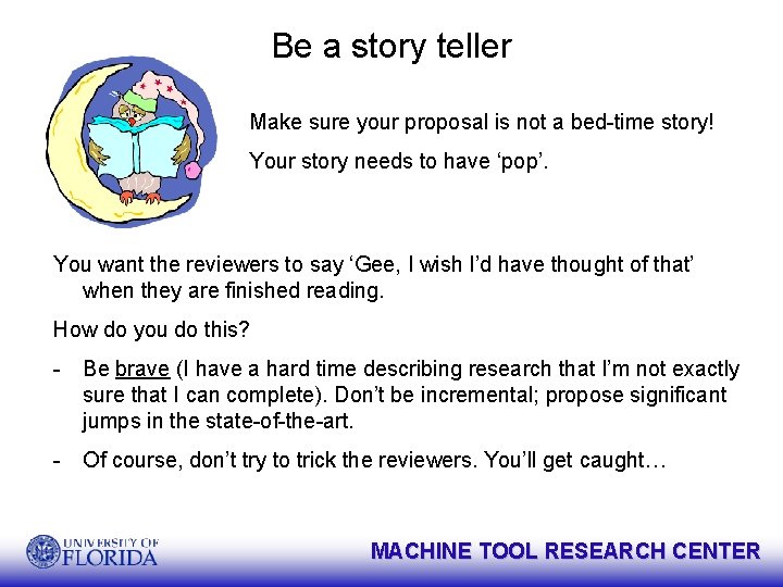 Be a story teller Make sure your proposal is not a bed-time story! Your