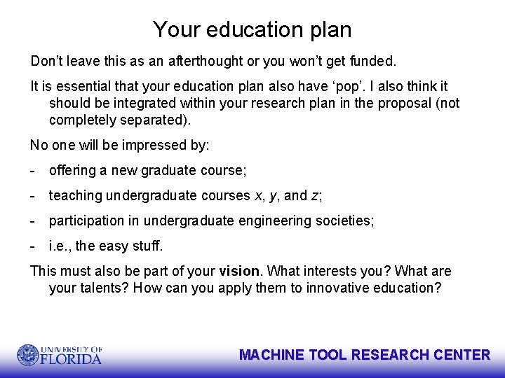 Your education plan Don’t leave this as an afterthought or you won’t get funded.