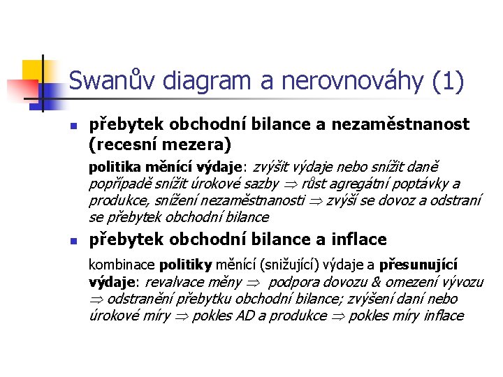 Swanův diagram a nerovnováhy (1) n přebytek obchodní bilance a nezaměstnanost (recesní mezera) politika