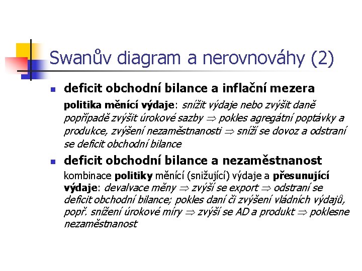 Swanův diagram a nerovnováhy (2) n deficit obchodní bilance a inflační mezera politika měnící