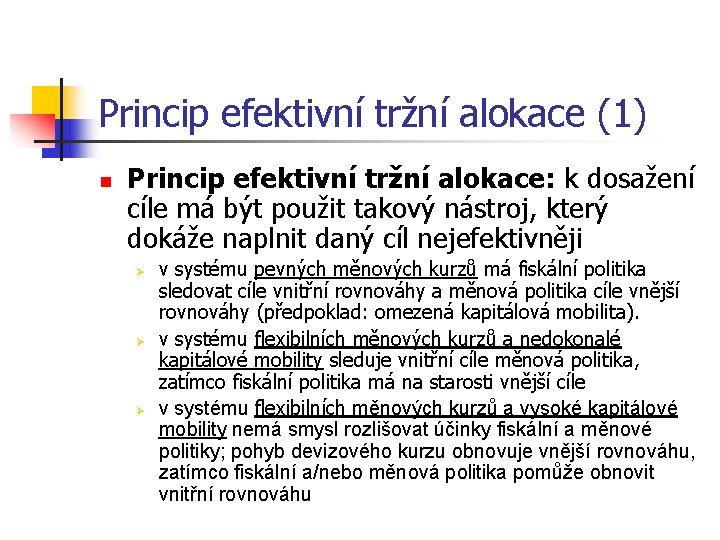 Princip efektivní tržní alokace (1) n Princip efektivní tržní alokace: k dosažení cíle má