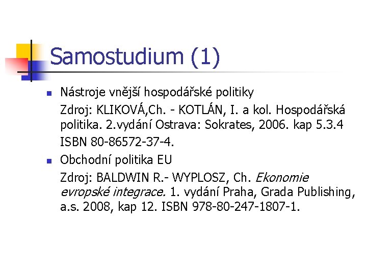 Samostudium (1) n n Nástroje vnější hospodářské politiky Zdroj: KLIKOVÁ, Ch. - KOTLÁN, I.