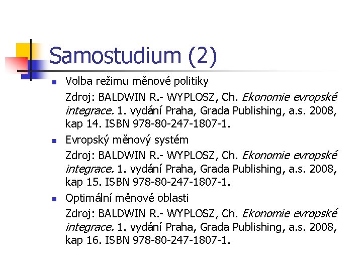 Samostudium (2) n n n Volba režimu měnové politiky Zdroj: BALDWIN R. - WYPLOSZ,