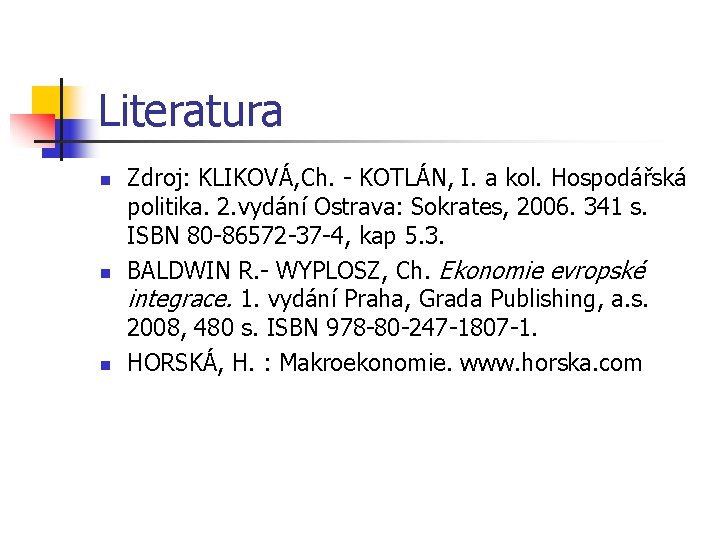 Literatura n n n Zdroj: KLIKOVÁ, Ch. - KOTLÁN, I. a kol. Hospodářská politika.