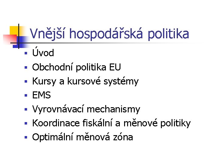 Vnější hospodářská politika § § § § Úvod Obchodní politika EU Kursy a kursové