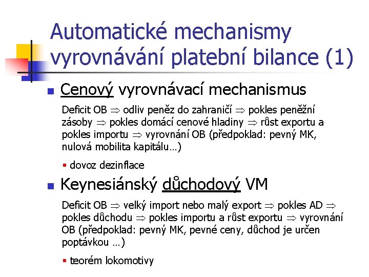 Automatické mechanismy vyrovnávání platební bilance (1) n Cenový vyrovnávací mechanismus Deficit OB odliv peněz