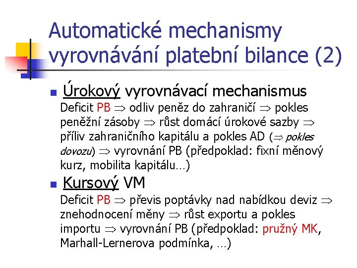 Automatické mechanismy vyrovnávání platební bilance (2) n Úrokový vyrovnávací mechanismus Deficit PB odliv peněz
