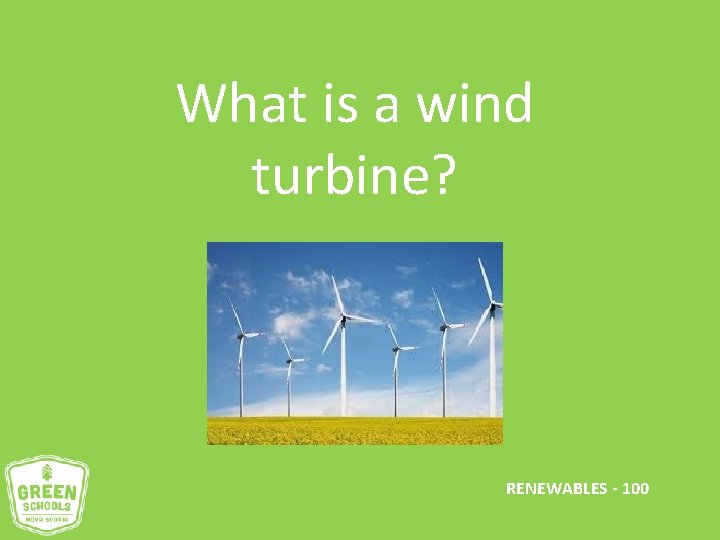 What is a wind turbine? RENEWABLES - 100 