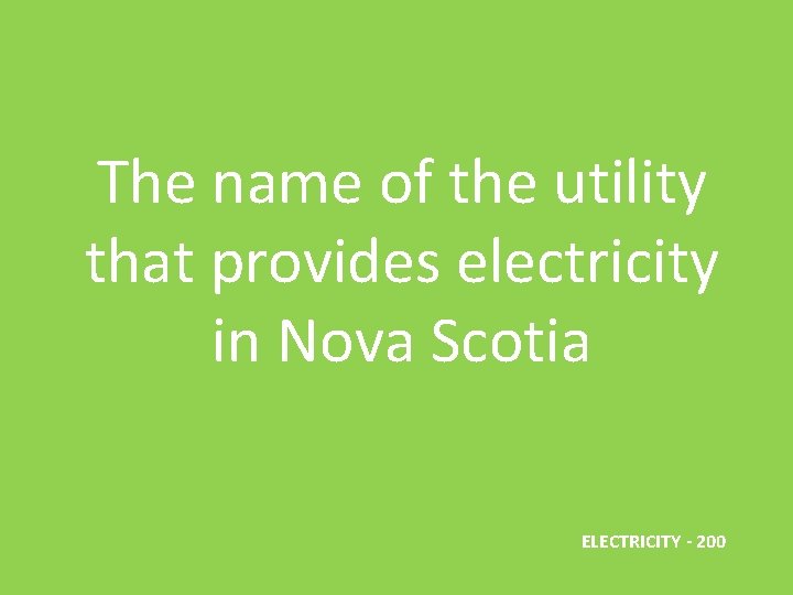The name of the utility that provides electricity in Nova Scotia ELECTRICITY - 200