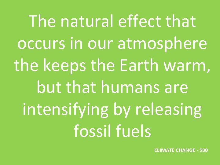 The natural effect that occurs in our atmosphere the keeps the Earth warm, but