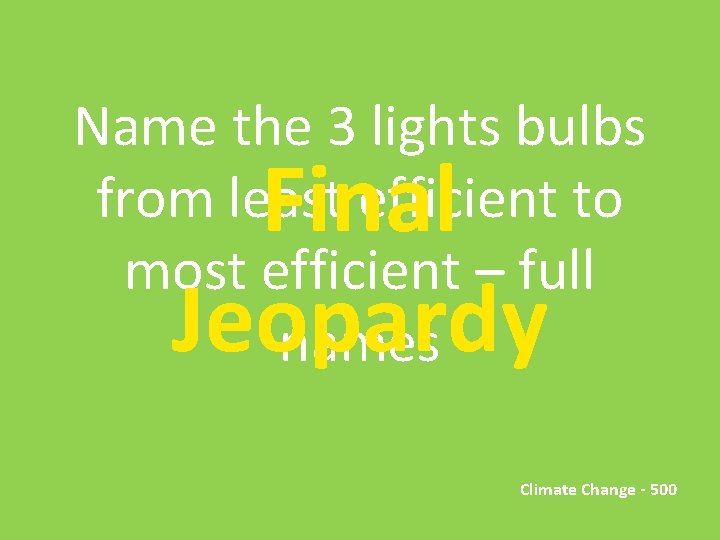 Name the 3 lights bulbs from least efficient to most efficient – full names