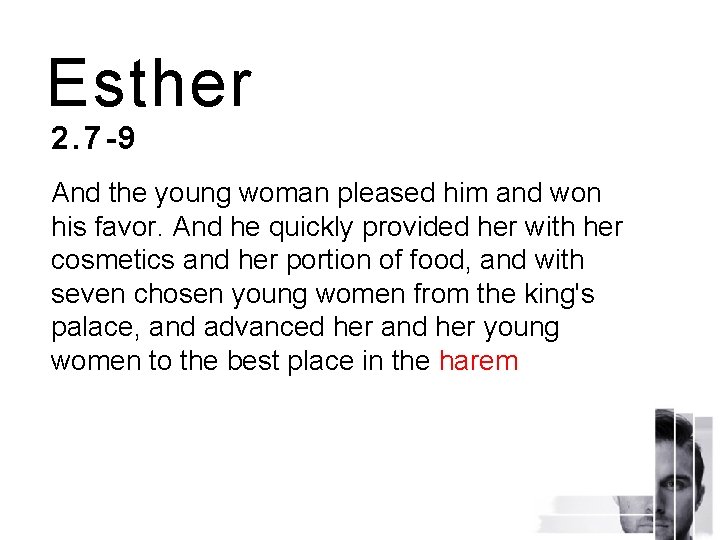 Esther 2. 7 -9 And the young woman pleased him and won his favor.