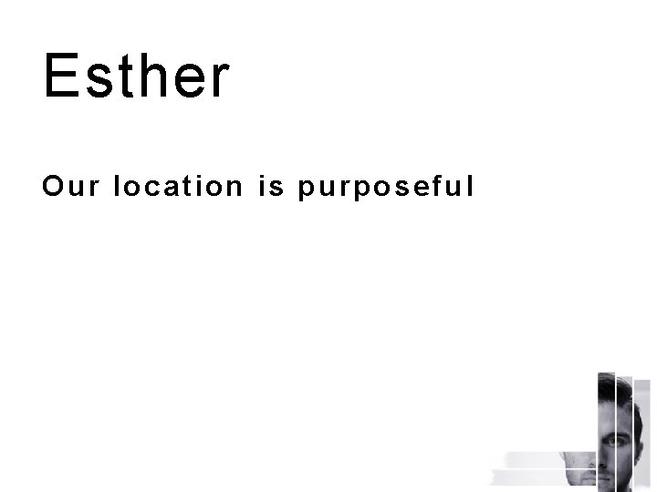 Esther Our location is purposeful 