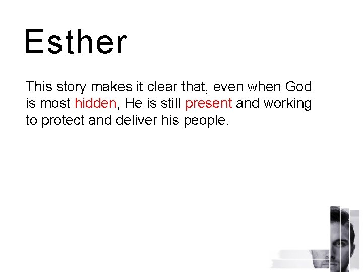 Esther This story makes it clear that, even when God is most hidden, He