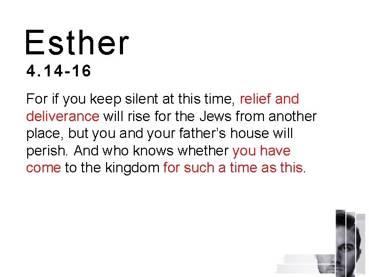 Esther 4. 14 -16 For if you keep silent at this time, relief and