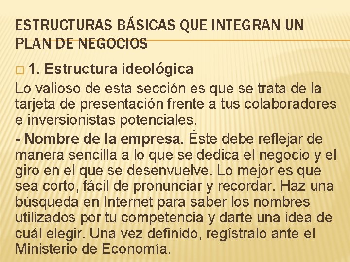ESTRUCTURAS BÁSICAS QUE INTEGRAN UN PLAN DE NEGOCIOS � 1. Estructura ideológica Lo valioso ESTRUCTURAS BÁSICAS QUE INTEGRAN UN PLAN DE NEGOCIOS � 1. Estructura ideológica Lo valioso