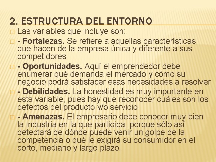 2. ESTRUCTURA DEL ENTORNO Las variables que incluye son: � - Fortalezas. Se refiere 2. ESTRUCTURA DEL ENTORNO Las variables que incluye son: � - Fortalezas. Se refiere